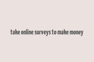 take online surveys to make money