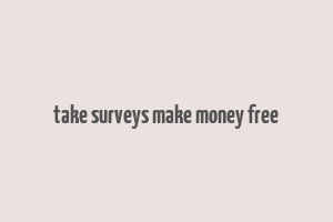 take surveys make money free