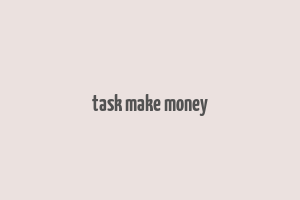 task make money