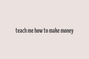 teach me how to make money