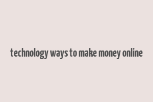 technology ways to make money online