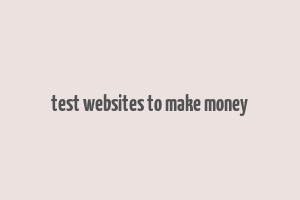 test websites to make money