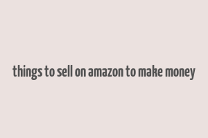 things to sell on amazon to make money