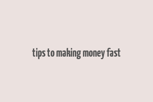 tips to making money fast