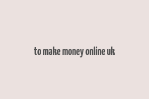 to make money online uk