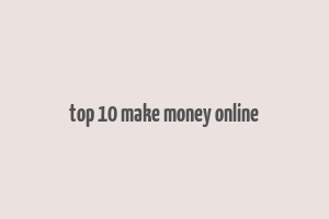 top 10 make money online