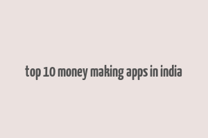 top 10 money making apps in india