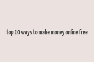 top 10 ways to make money online free