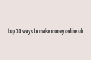 top 10 ways to make money online uk