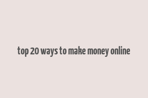 top 20 ways to make money online