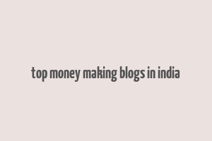 top money making blogs in india