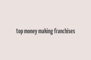 top money making franchises