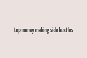 top money making side hustles