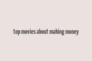 top movies about making money