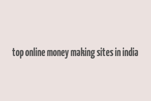 top online money making sites in india