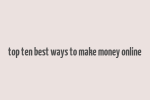 top ten best ways to make money online