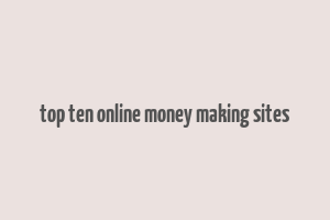 top ten online money making sites