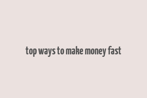 top ways to make money fast