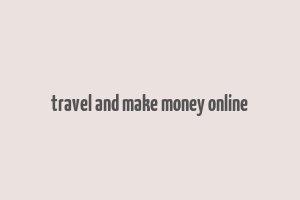 travel and make money online