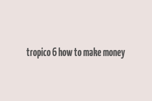 tropico 6 how to make money