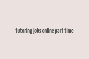 tutoring jobs online part time