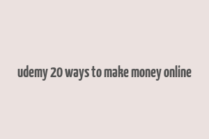 udemy 20 ways to make money online