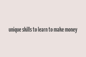 unique skills to learn to make money