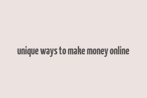 unique ways to make money online