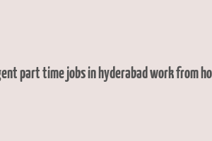 urgent part time jobs in hyderabad work from home