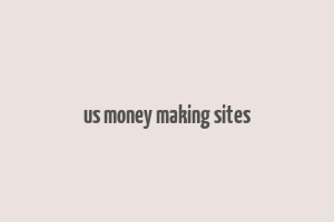 us money making sites