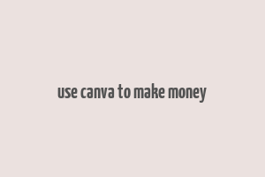 use canva to make money