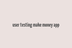 user testing make money app