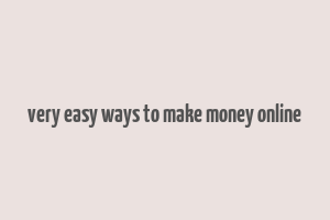 very easy ways to make money online