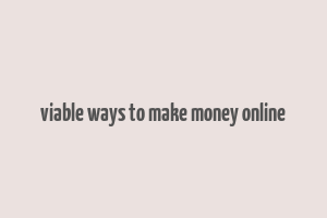 viable ways to make money online