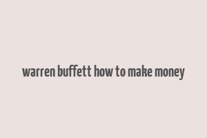 warren buffett how to make money