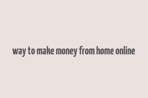 way to make money from home online