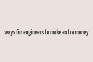 ways for engineers to make extra money