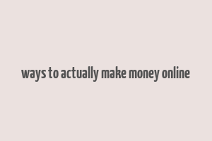 ways to actually make money online