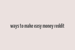 ways to make easy money reddit