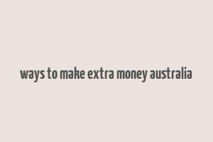 ways to make extra money australia