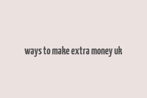 ways to make extra money uk