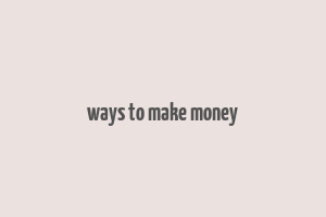 ways to make money