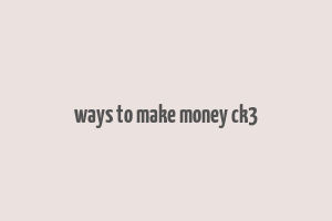 ways to make money ck3