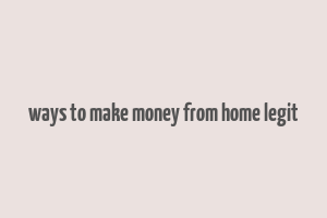 ways to make money from home legit