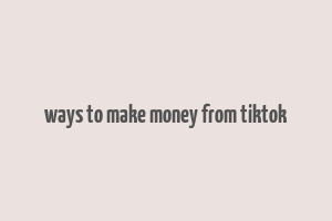 ways to make money from tiktok