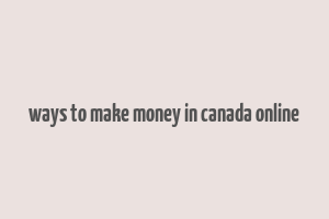 ways to make money in canada online