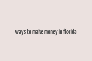 ways to make money in florida