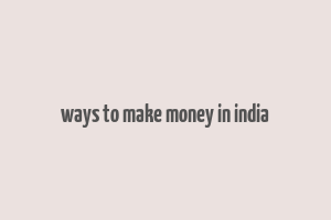 ways to make money in india