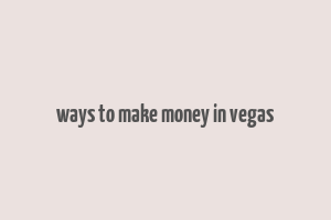 ways to make money in vegas