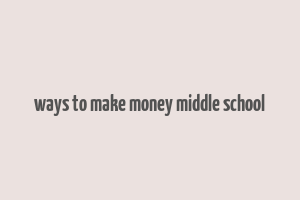 ways to make money middle school